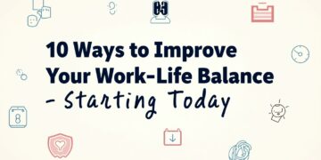 10 Ways to Improve Your Work-Life Balance Starting Today