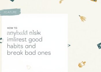 how to build good habits and break bad ones
