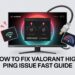 How to Fix Valorant High Ping Issue Fast Guide 2026