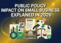 Public Policy Impact on Small Business Explained In 2026